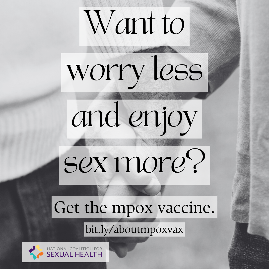 A queer couple experiences an intimate moment as they lightly kiss on the lips, eyes closed. Text: Want to worry less and enjoy sex more? Get the mpox vaccine. bit.ly/aboutmpoxvax. Logo:  National Coalition for Sexual Health.